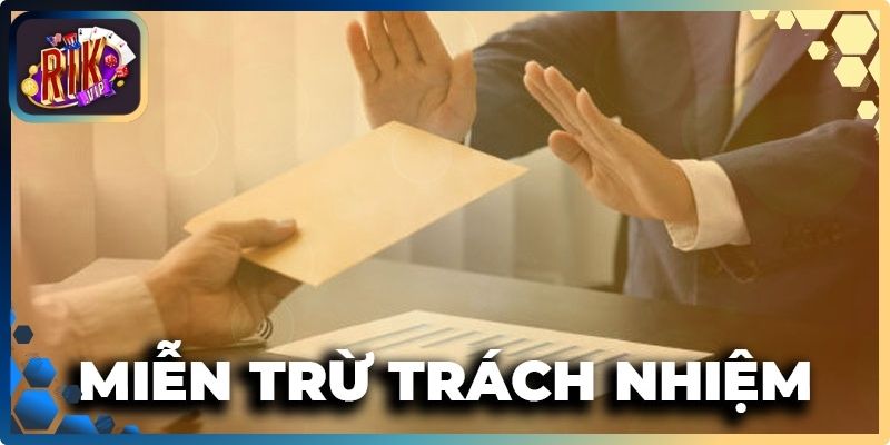 Miễn Trừ Trách Nhiệm RikVip - Hiểu Đúng Tránh Rủi Ro 1 Chi tiết về miễn trừ trách nhiệm RikVip