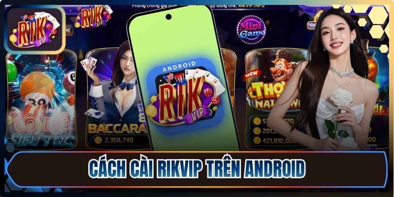 Cách cài Rikvip trên Android đơn giản, nhanh